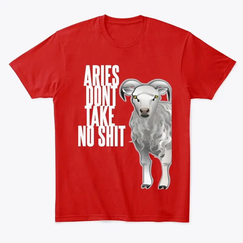 Aries Don't Take no Shit