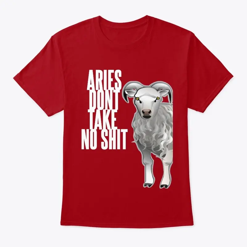 Aries Don't Take no Shit